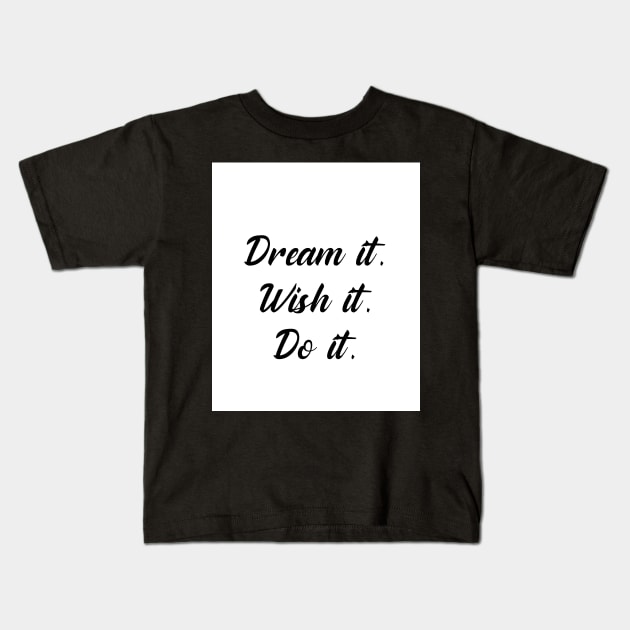 Dream it, wish it, do it. Kids T-Shirt by My carlyx